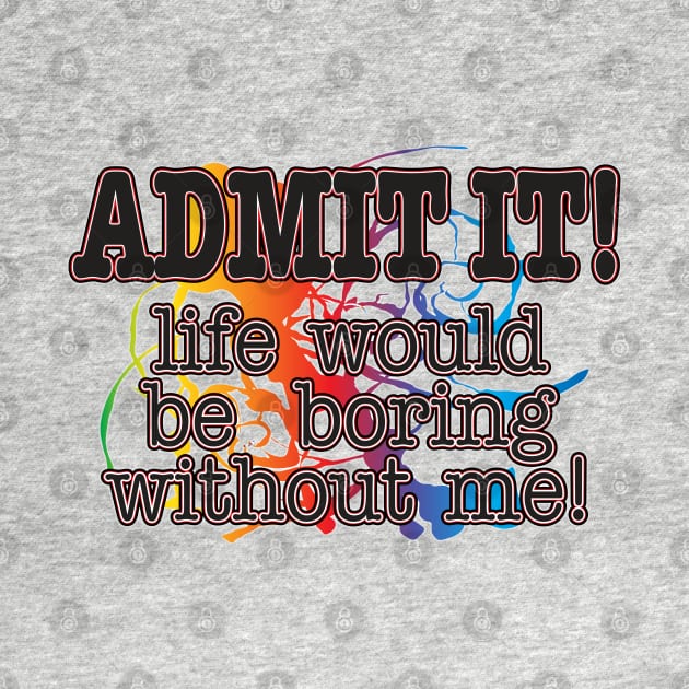 Admit It! by WhatProductionsBobcaygeon